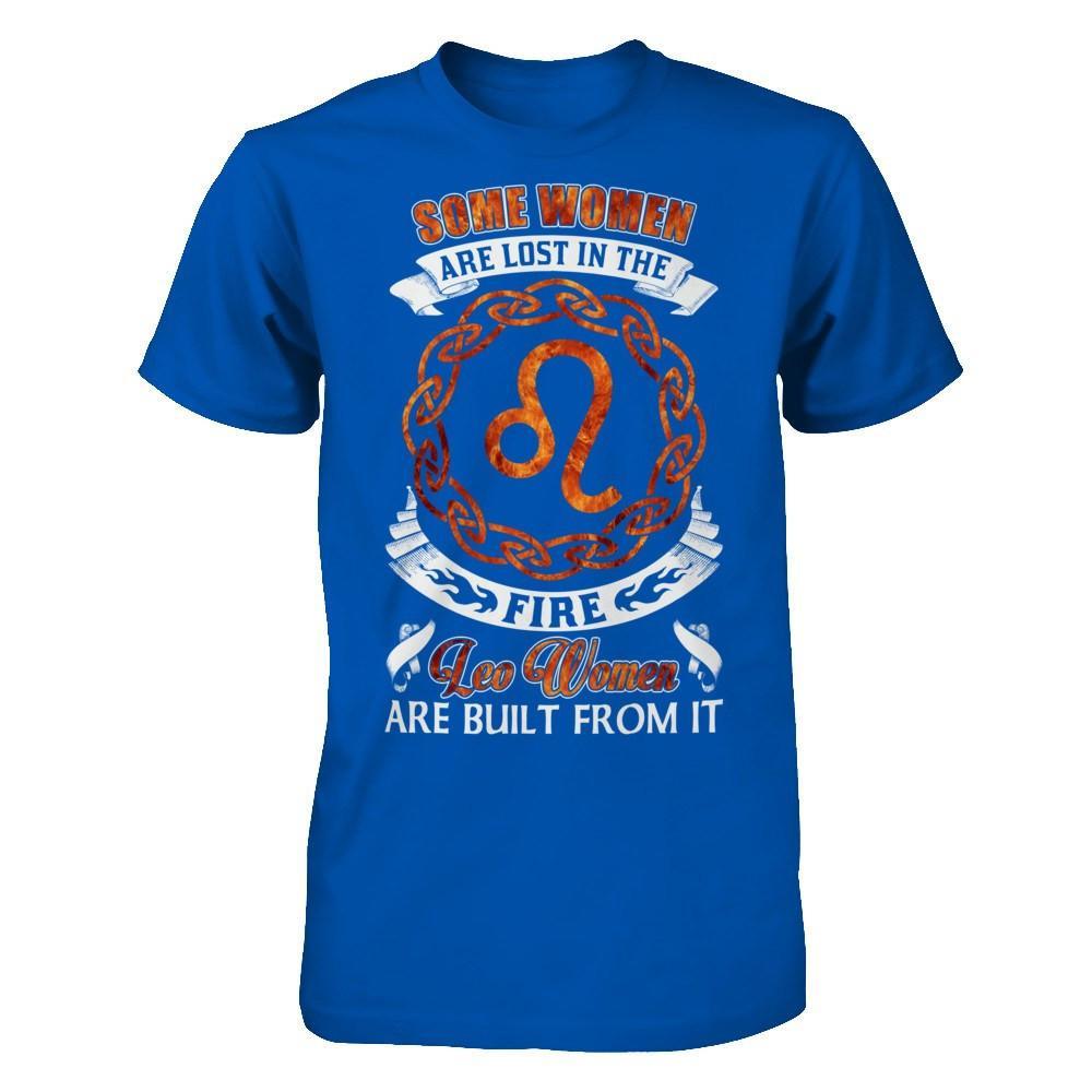 Some Women Are Lost In The Fire And Leo Women Are Built From It T-Shirt & Hoodie | Teecentury.com