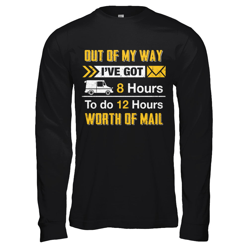 Mailman Out Of My Way I've Got 8 Hours To Do 12 Hours T-Shirt & Hoodie | Teecentury.com