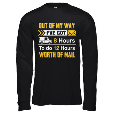 Mailman Out Of My Way I've Got 8 Hours To Do 12 Hours T-Shirt & Hoodie | Teecentury.com