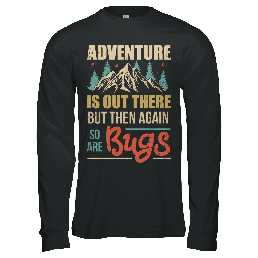 Adventure Is Out There But Then Again So Are Bugs Climb Mountain T-Shirt & Hoodie | Teecentury.com