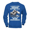 I Asked God To Make Me A Better Man He Sent Me My GrandSon T-Shirt & Hoodie | Teecentury.com