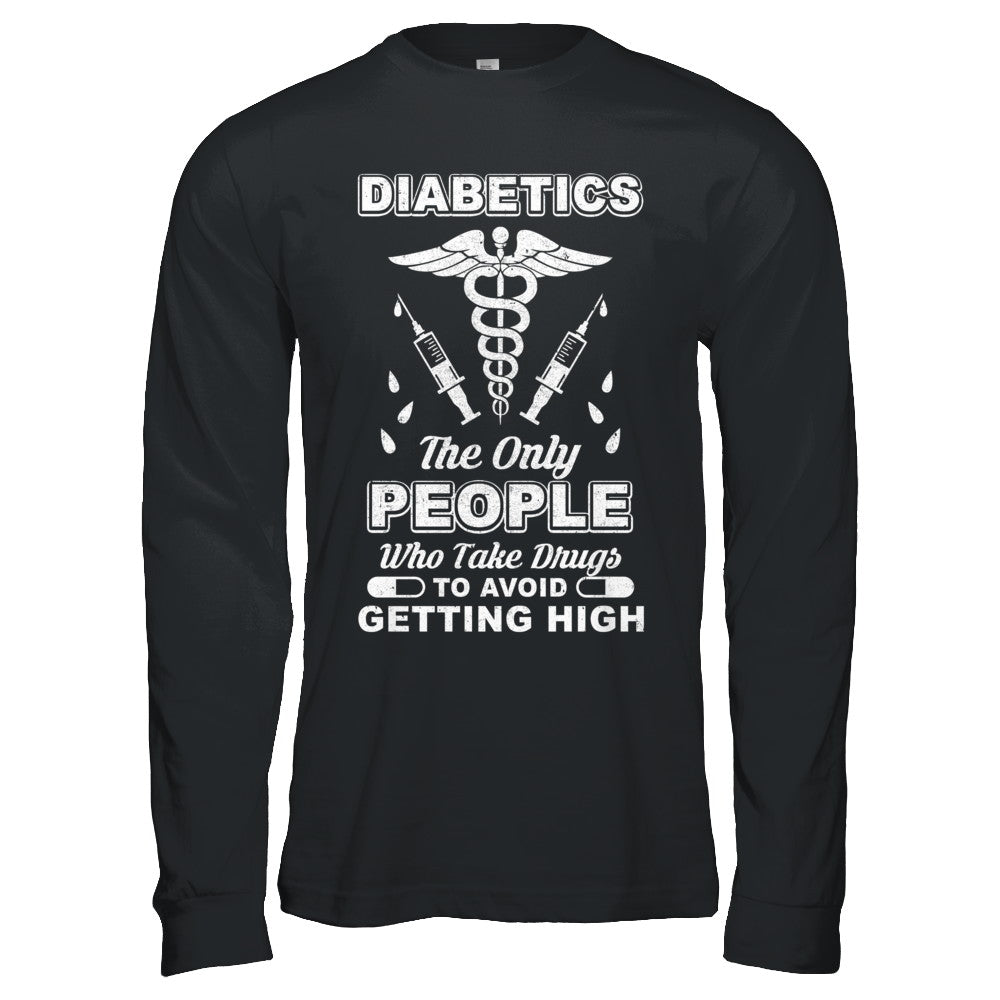 Diabetics Who Take Drugs To Avoid Getting High T-Shirt & Hoodie | Teecentury.com