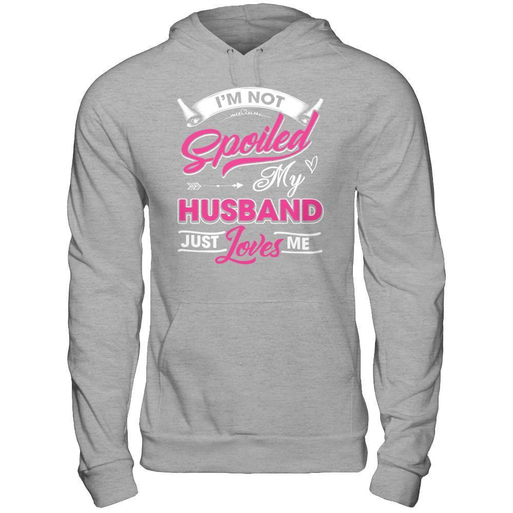 I'm Not Spoiled My Husband Just Loves Me T-Shirt & Hoodie | Teecentury.com