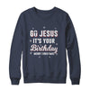 Go Jesus It's Your Birthday Christmas T-Shirt & Sweatshirt | Teecentury.com