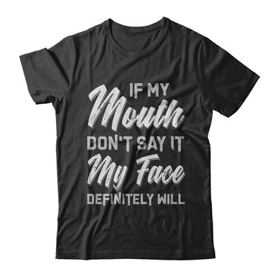 If My Mouth Don't Say It My Face Will T-Shirt & Hoodie | Teecentury.com