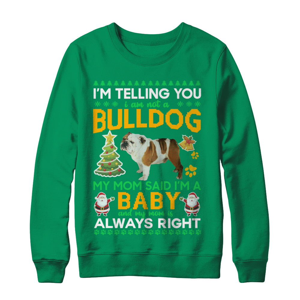 I Am Not A Bulldog My Mom Said I'm A Baby T-Shirt & Sweatshirt | Teecentury.com