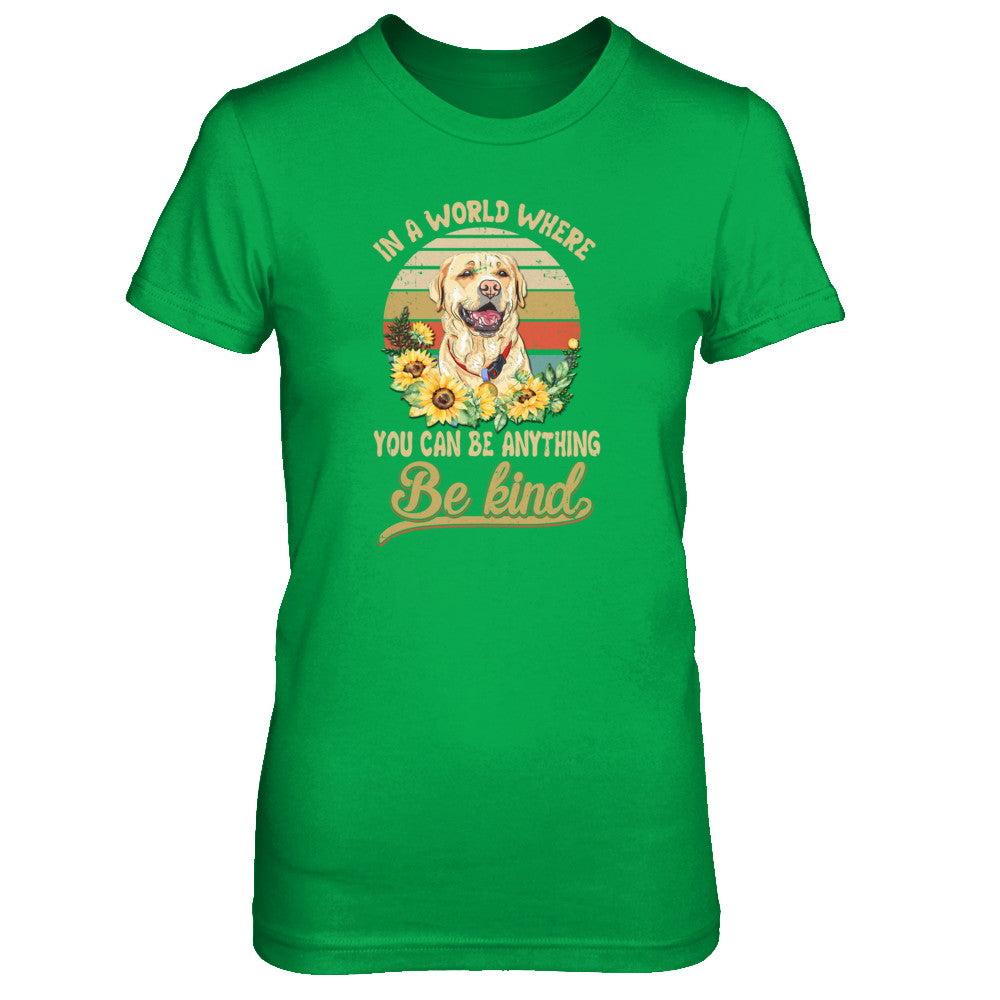 In A World Where You Can Be Anything Be Kind Labrador Sunflow T-Shirt & Tank Top | Teecentury.com