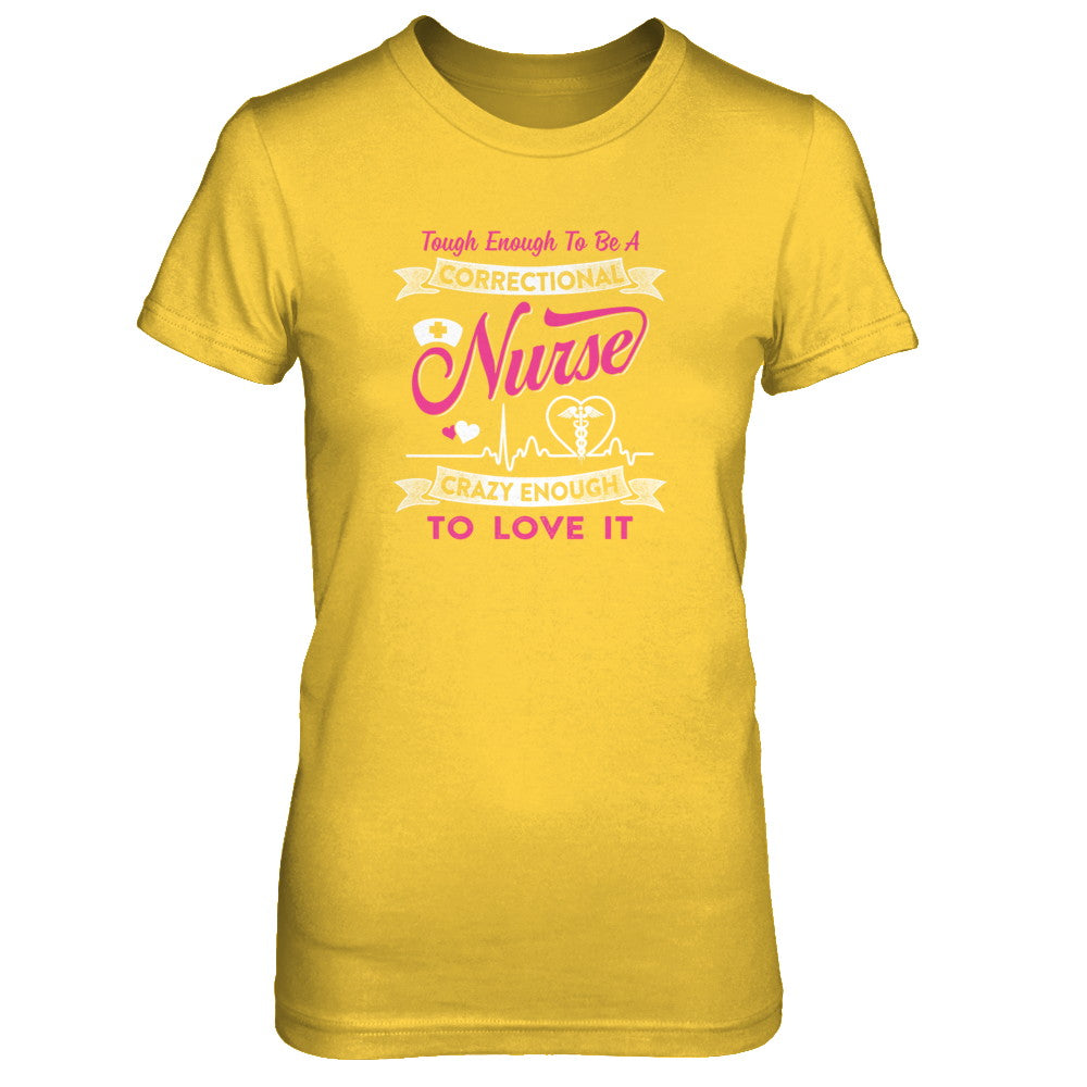 Correctional Nurse Crazy Enough To Love It T-Shirt & Tank Top | Teecentury.com