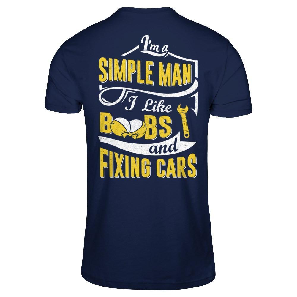 I'm A Simple Man I Like Boobs And Fixing Cars T-Shirt & Hoodie | Teecentury.com