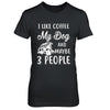 I Like Coffee My Dog And Maybe 3 People T-Shirt & Hoodie | Teecentury.com