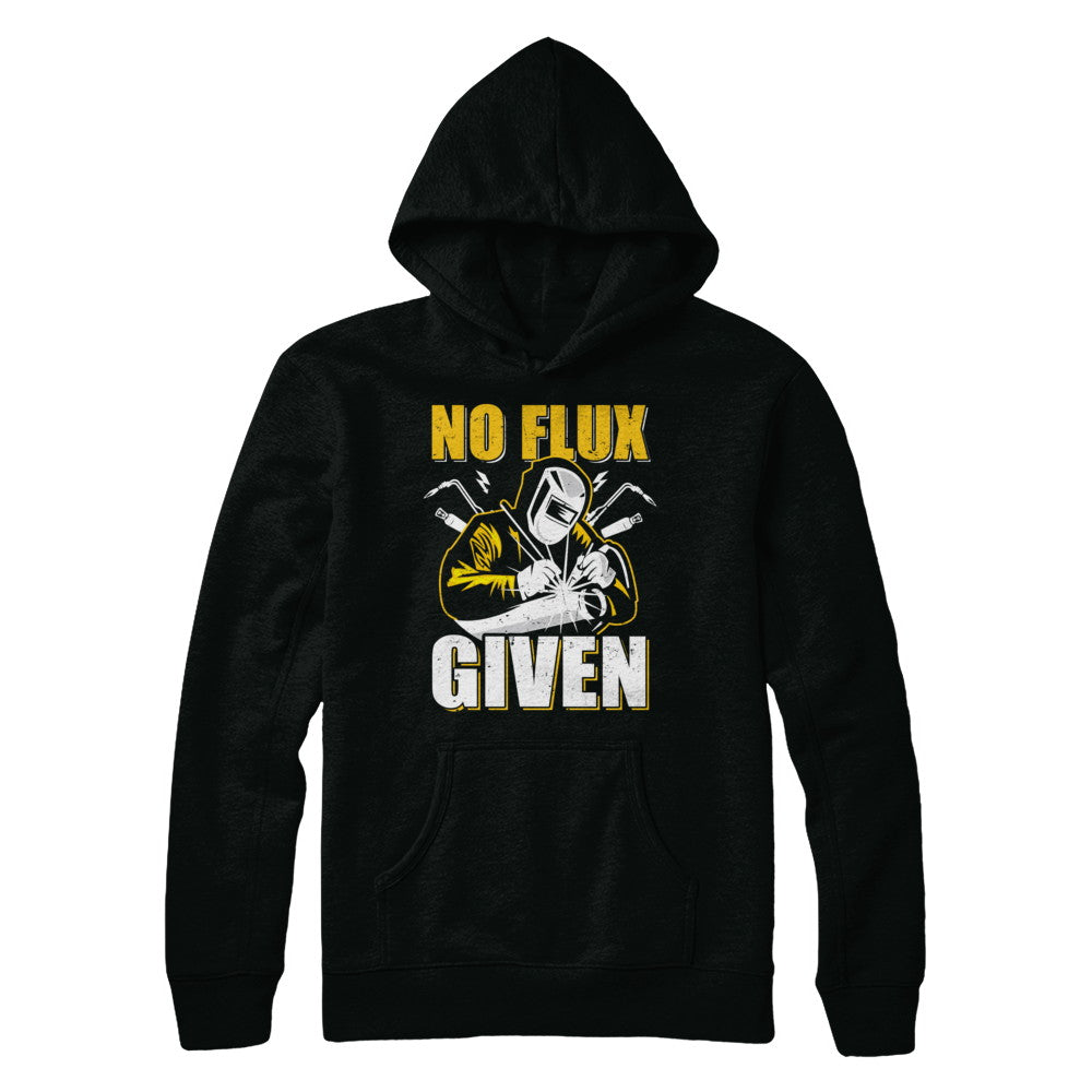 Welder No Flux Given Funny Welding Dads T-Shirt & Hoodie | Teecentury.com