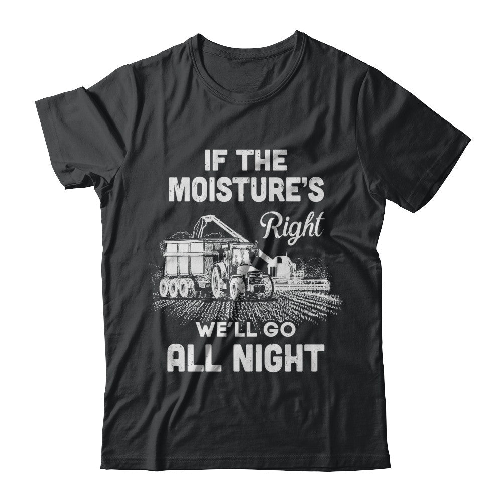 Farmer Tractor If Moistures Right We'll Go All Night T-Shirt & Hoodie | Teecentury.com