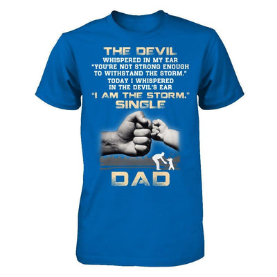 I Whispered In The Devil's Ear I Am The Storm Single Dad T-Shirt & Hoodie | Teecentury.com