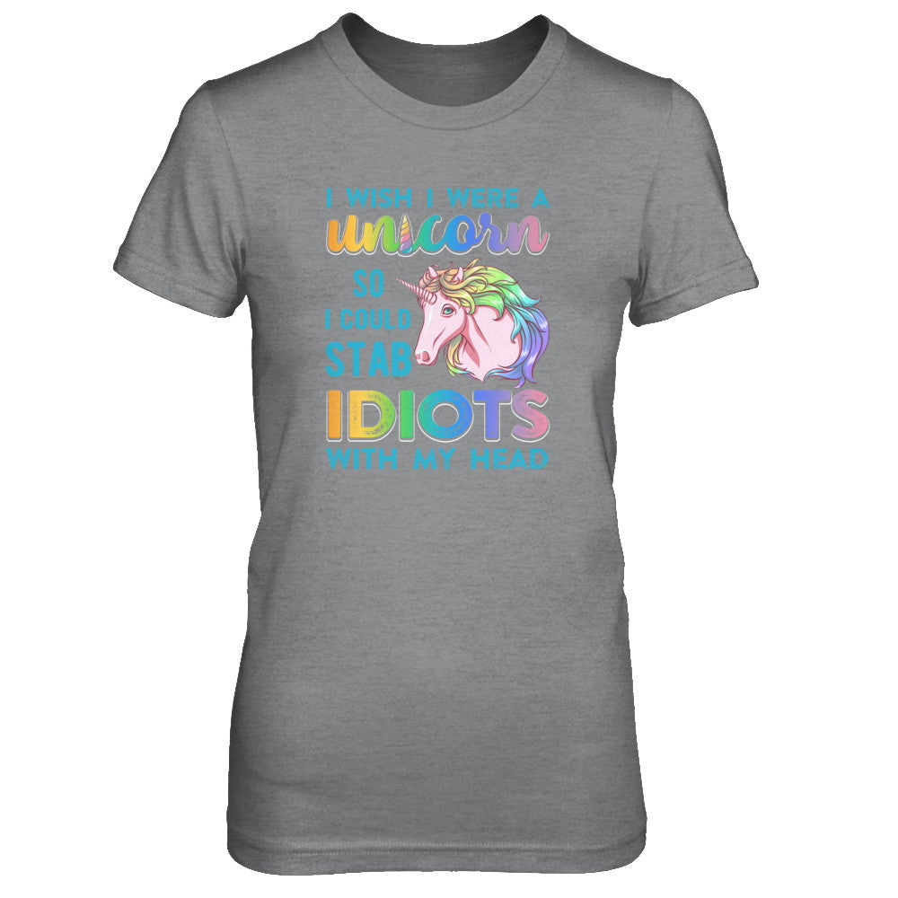I Wish I Were A Unicorn So I Could Stab Idiots With My Head T-Shirt & Tank Top | Teecentury.com
