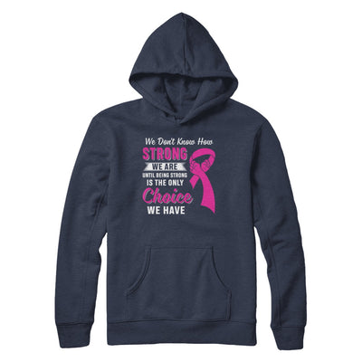 Being Strong Choice Pink Ribbon Breast Cancer T-Shirt & Hoodie | Teecentury.com
