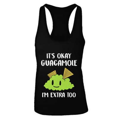 It's Okay Guacamole I'm Extra Too T-Shirt & Tank Top | Teecentury.com