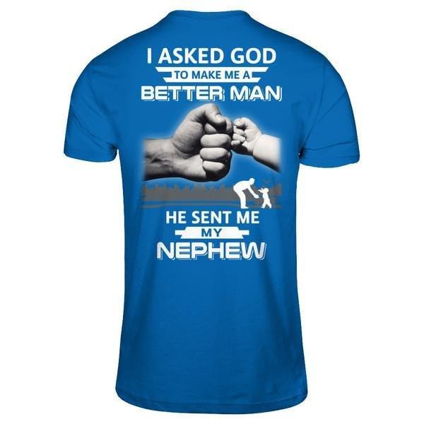 I Asked God To Make Me A Better Man He Sent Me My Nephew T-Shirt & Hoodie | Teecentury.com