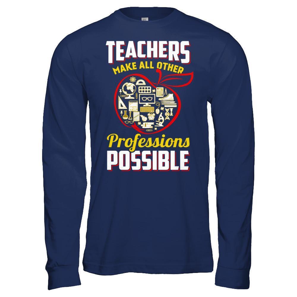 Teacher Make All Other Professions Possible T-Shirt & Hoodie | Teecentury.com