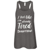 I Feel Like I'm Already Tired Tomorrow T-Shirt & Tank Top | Teecentury.com