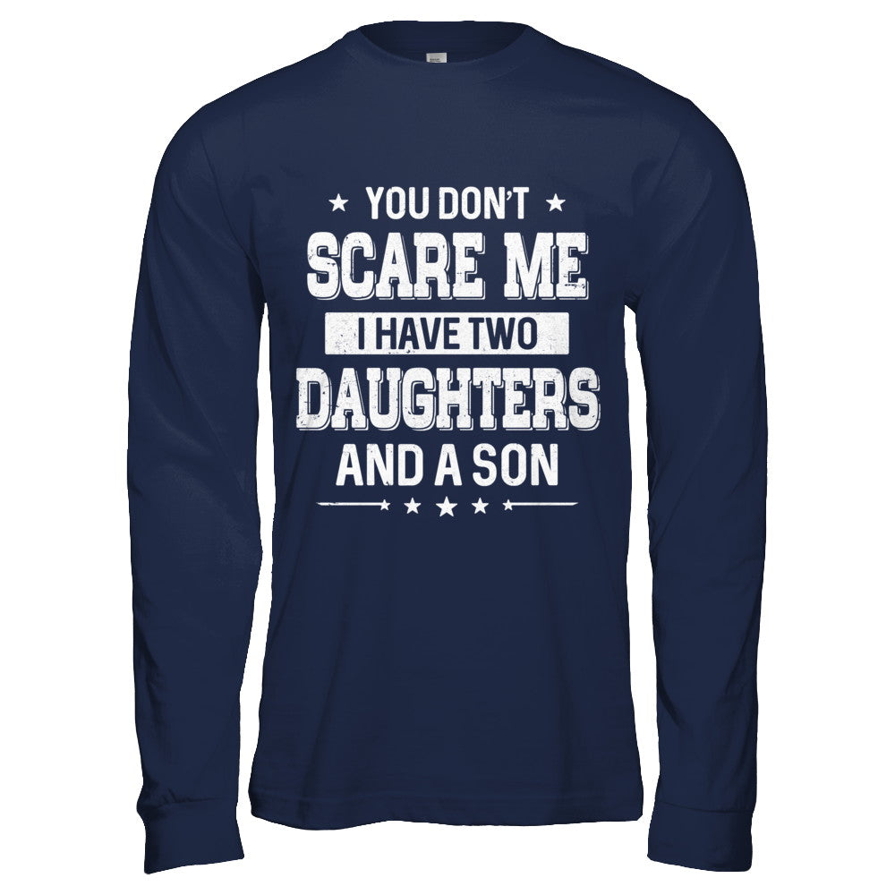 You Don't Scare Me I Have Two Daughters & A Son Fathers Day T-Shirt & Hoodie | Teecentury.com
