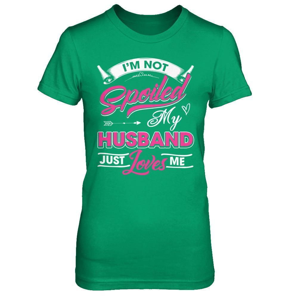 I'm Not Spoiled My Husband Just Loves Me T-Shirt & Hoodie | Teecentury.com