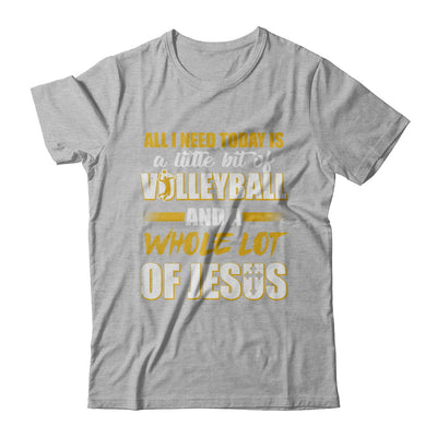 All I Need Today Is A Little Bit Of Volleyball And A Whole Lot Of Jesus T-Shirt & Hoodie | Teecentury.com