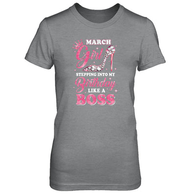 March Girl Stepping into my birthday like a boss Gift T-Shirt & Tank Top | Teecentury.com