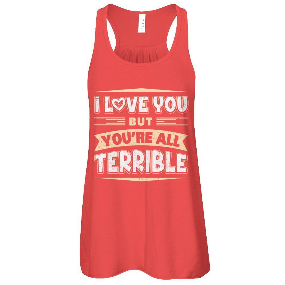 I Love You But You're All Terrible T-Shirt & Tank Top | Teecentury.com