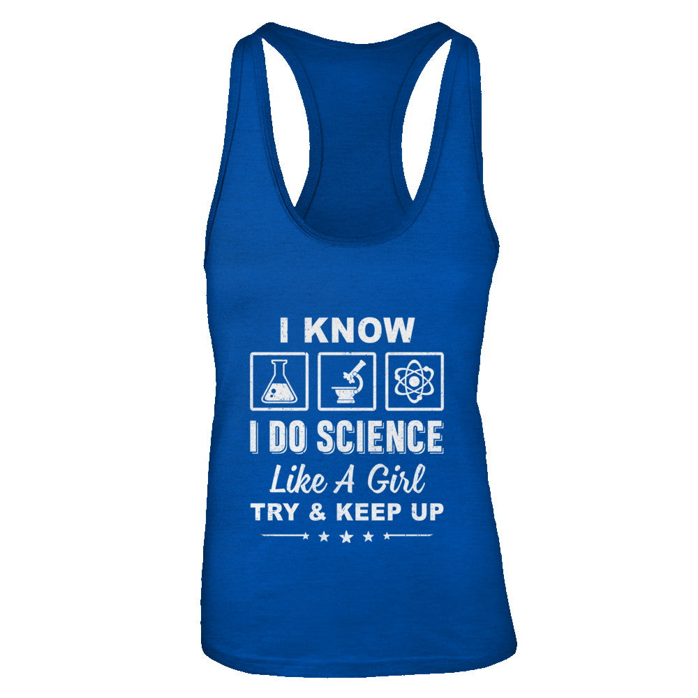 I Know I Do Science Like A Girl Try And Keep Up T-Shirt & Tank Top | Teecentury.com