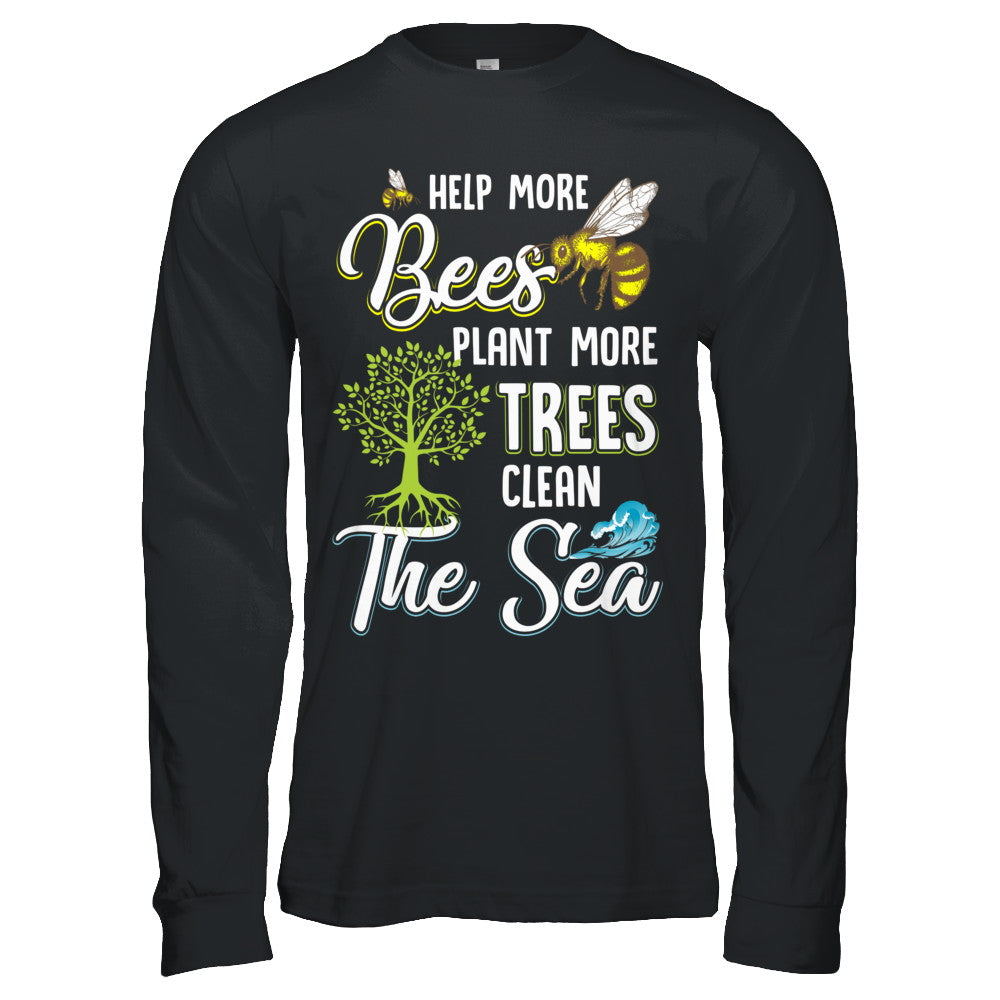 Help More Bees Plant More Trees Clean The Seas T-Shirt & Hoodie | Teecentury.com