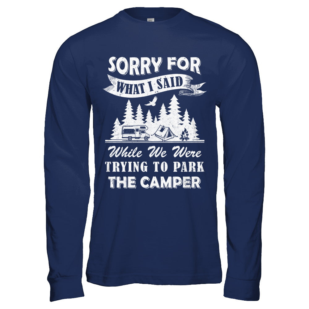 Sorry For What I Said Trying To Park The Camper Camping T-Shirt & Hoodie | Teecentury.com