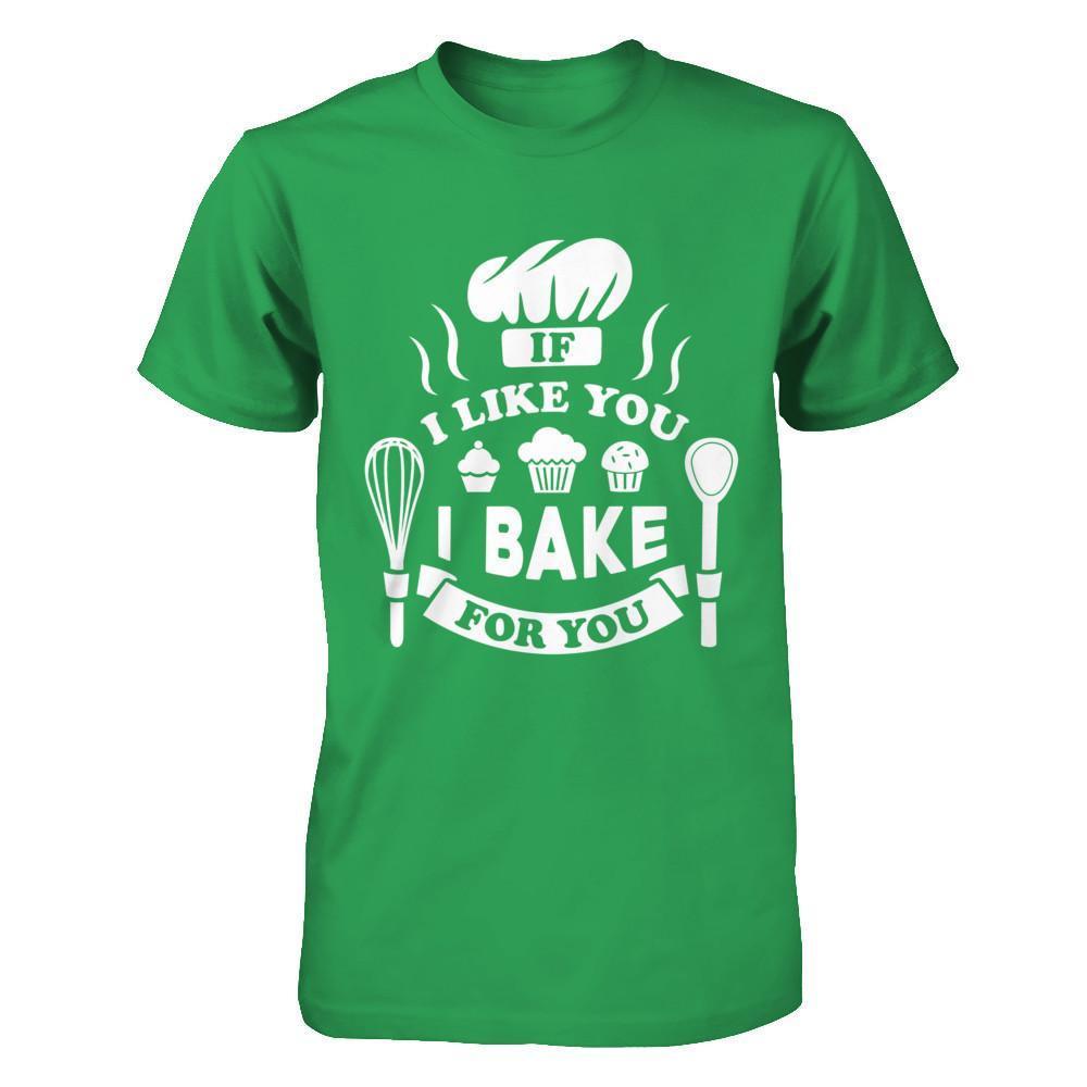 If I Like You I Bake For You T-Shirt & Hoodie | Teecentury.com