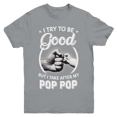 I Try To Be Good But I Take After My Pop Pop Toddler Kids Youth Youth Shirt | Teecentury.com