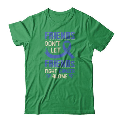 Friends Don't Let Friends Fight Cancer Alone Blue Awareness T-Shirt & Tank Top | Teecentury.com