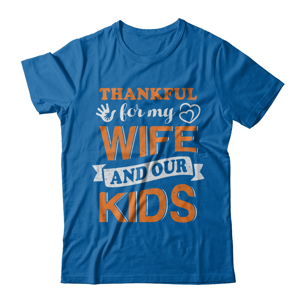 Thankful For My Wife And Our Kids Thanksgiving Day T-Shirt & Hoodie | Teecentury.com