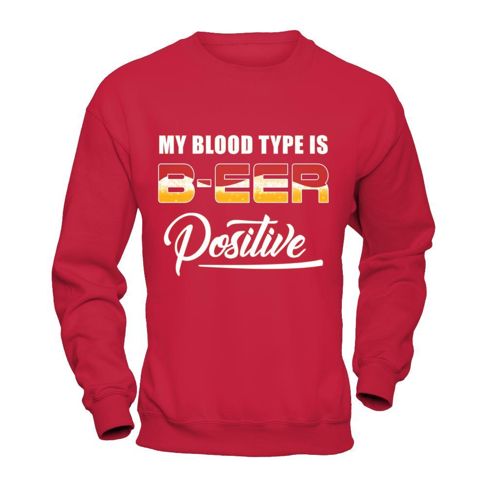 My Blood Type Is Beer Positive + T-Shirt & Hoodie | Teecentury.com