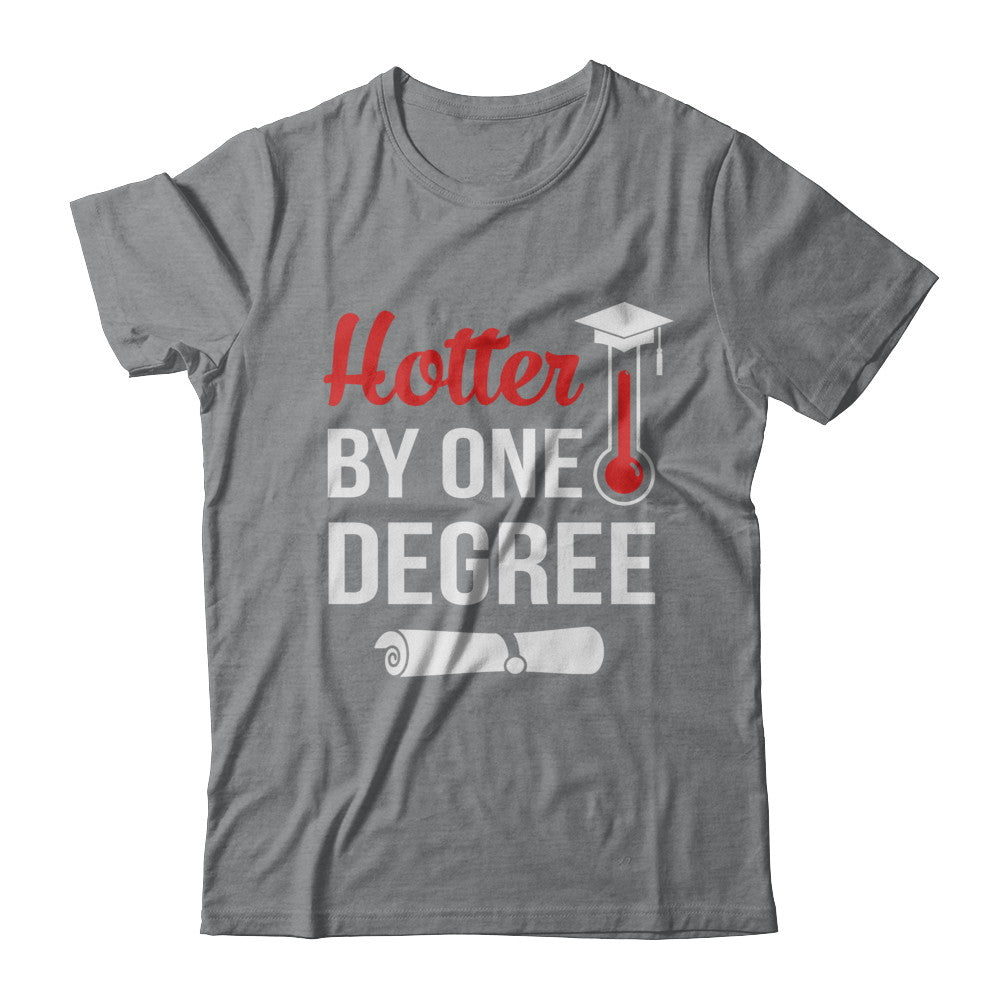 Hotter By One Degree Masters Degree Graduate Gift T-Shirt & Hoodie | Teecentury.com