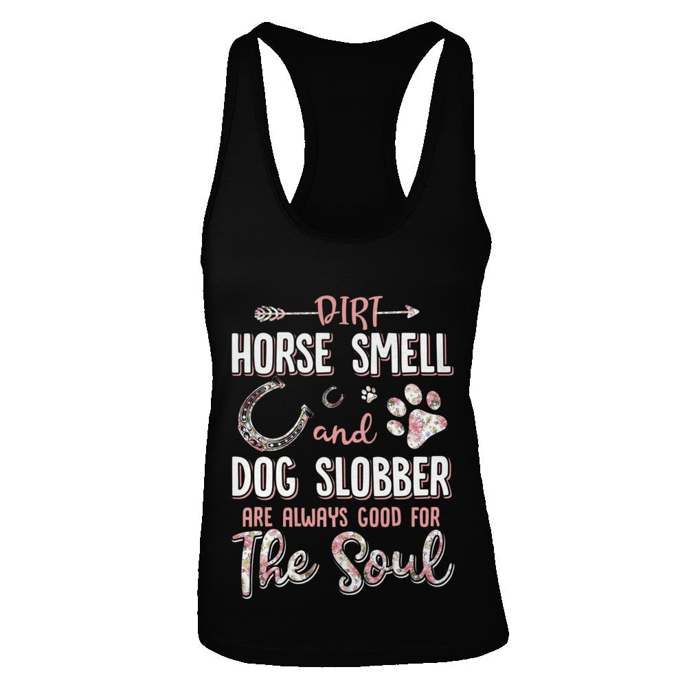 Dirt Horse Smell And Dog Slobber Always Good For The Soul T-Shirt & Tank Top | Teecentury.com