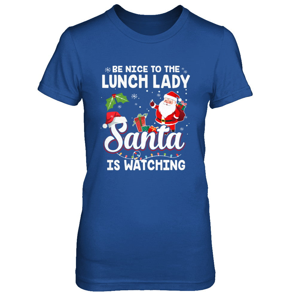 Be Nice To The Lunch Lady Santa Is Watching T-Shirt & Sweatshirt | Teecentury.com