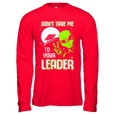 Don't Take Me To Your Leader Alien UFO T-Shirt & Hoodie | Teecentury.com