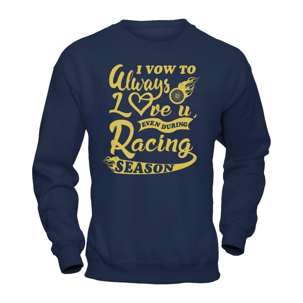 I Vow To Always Love You Even During Racing Season T-Shirt & Hoodie | Teecentury.com