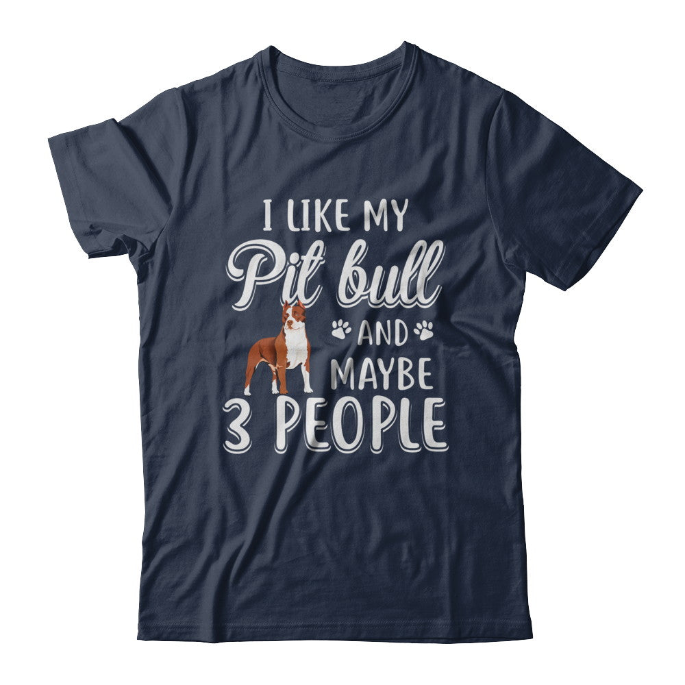 I Like My Pitbull And Maybe 3 People T-Shirt & Hoodie | Teecentury.com