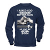 I Asked God To Make Me A Better Man He Sent Me My Son T-Shirt & Hoodie | Teecentury.com