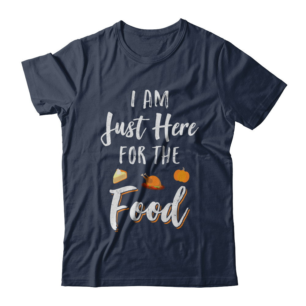I'm Just Here For The Food Thanksgiving Day T-Shirt & Sweatshirt | Teecentury.com