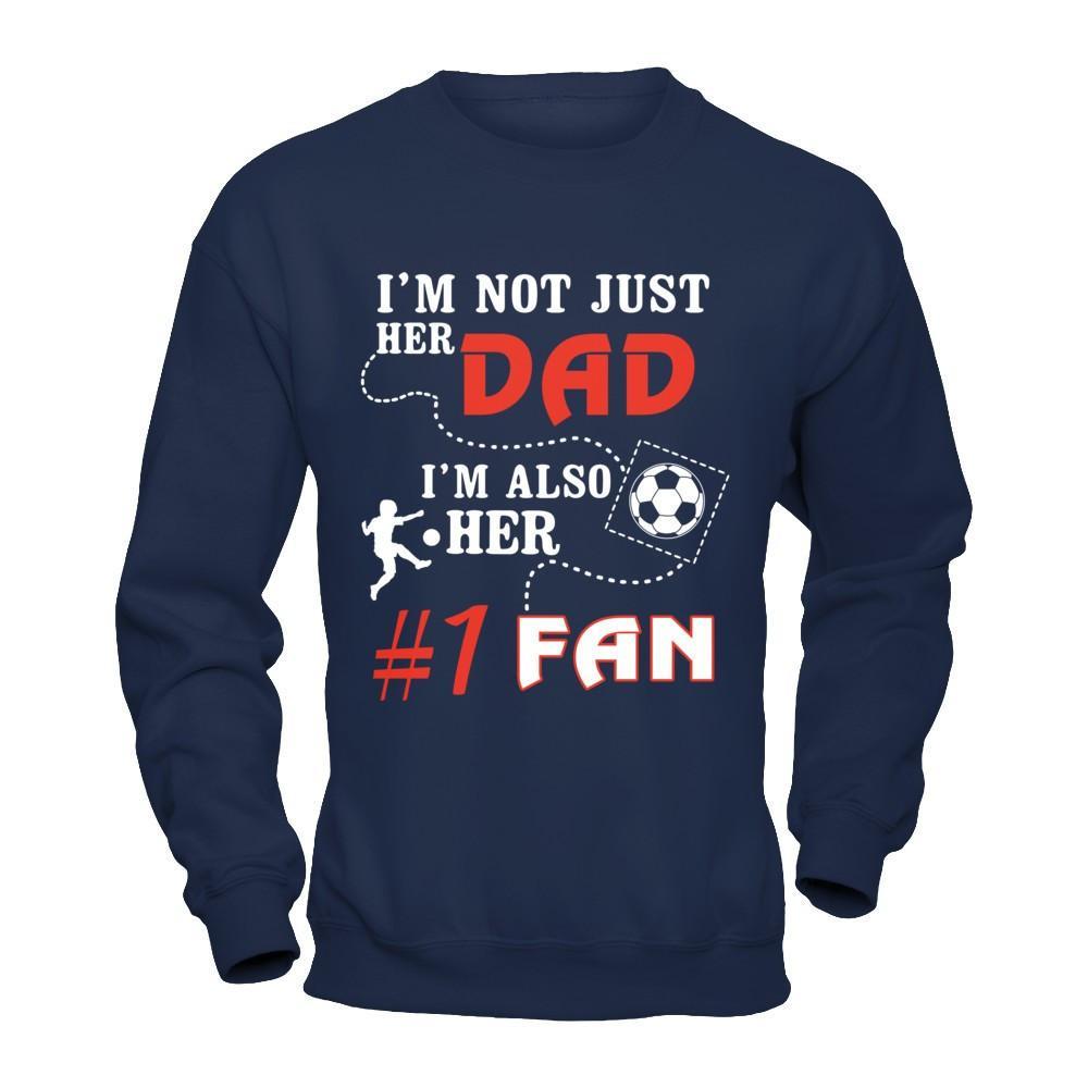 I'm Not Just Her Dad I'm Also Her Fan Soccer Dad T-Shirt & Hoodie | Teecentury.com