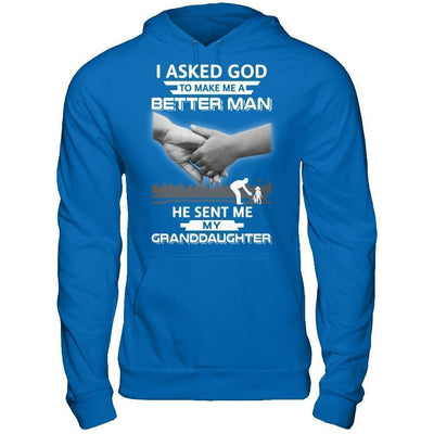 I Asked God To Make Me A Better Man He Sent Me My Granddaughter T-Shirt & Hoodie | Teecentury.com