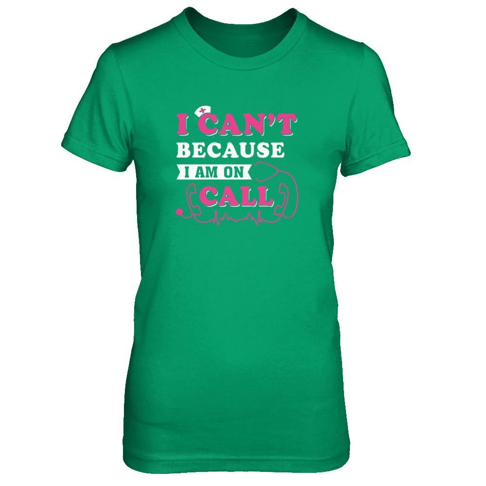I Can't Because I'm On Call T-Shirt & Tank Top | Teecentury.com