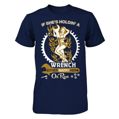 If She's Holdin' A Wrench Either Marry Her Or Run T-Shirt & Hoodie | Teecentury.com