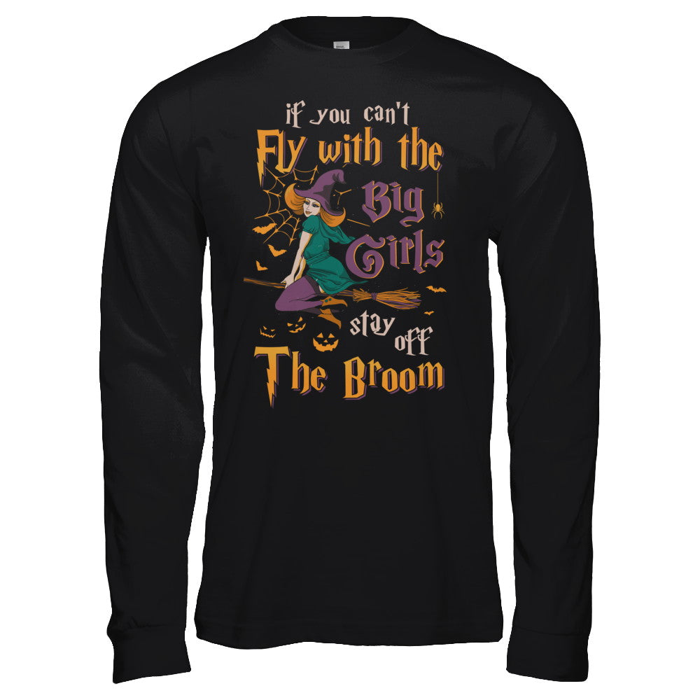 If You Can't Fly With Big Girls Stay Off Broom Witch Halloween T-Shirt & Hoodie | Teecentury.com