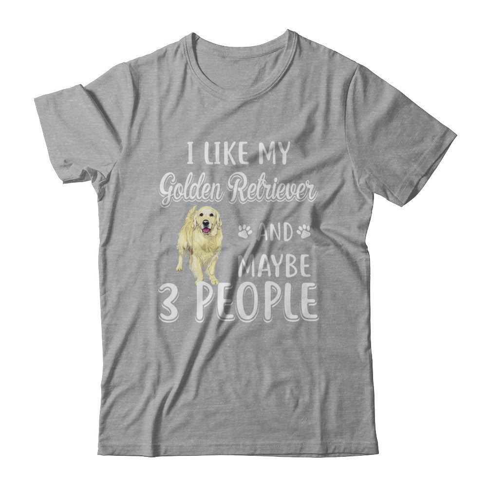 I Like My Golden Retriever And Maybe 3 People T-Shirt & Hoodie | Teecentury.com